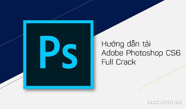 Link download, hướng dẫn cài đặt Photoshop CS6 mới nhất