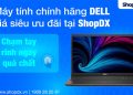 Máy tính chính hãng dell giá siêu ưu đãi tại ShopDX trả góp lên đến 36 tháng