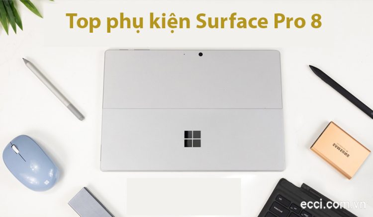 Bật mí những loại phụ kiện không thể thiếu khi mua Surface Pro 8