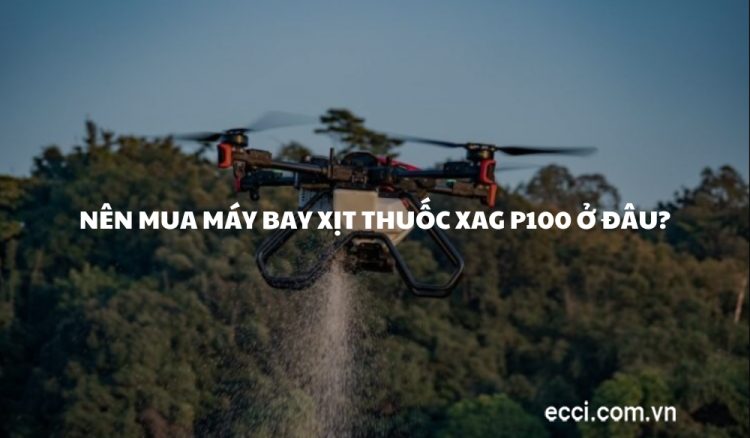 Nên mua máy bay xịt thuốc XAG P100 ở đâu?
