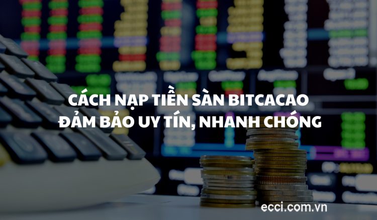 Cách nạp tiền sàn Bitcacao đảm bảo uy tín, nhanh chóng