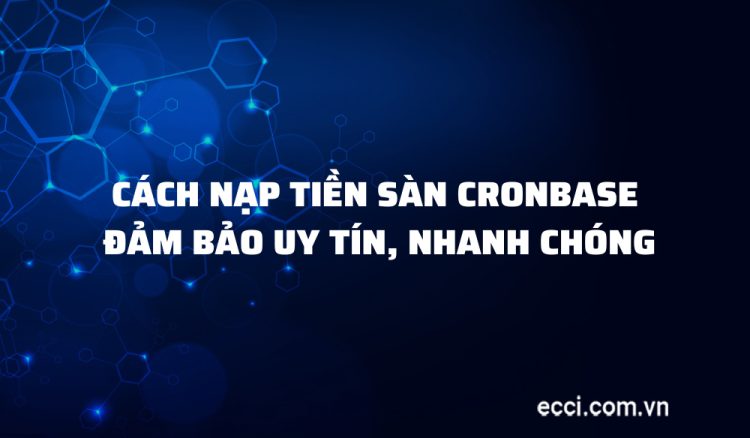 Cách nạp tiền sàn Cronbase đảm bảo uy tín, nhanh chóng