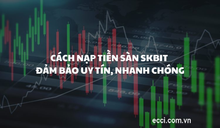 Cách nạp tiền sàn SKBit đảm bảo uy tín, nhanh chóng