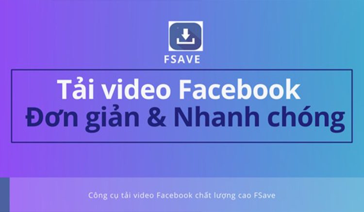Tải video Facebook - Đơn giản & Nhanh chóng