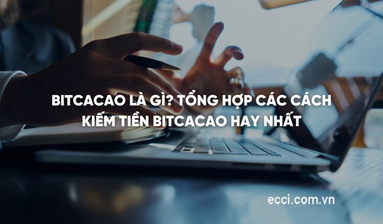 Bitcacao là gì? Tổng hợp các cách kiếm tiền Bitcacao hay nhất