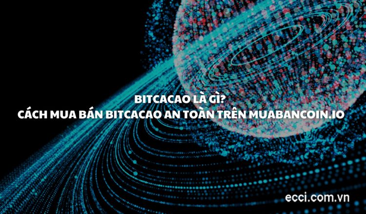 Bitcacao là gì? Cách mua bán Bitcacao an toàn trên Muabancoin.io
