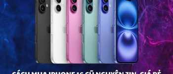 Cách mua iPhone 16 cũ nguyên zin, giá rẻ