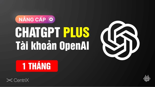 Tại sao nên nâng cấp lên tài khoản ChatGPT Plus từ CentriX Software?