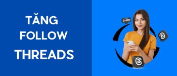 Cách Tăng Follow Threads Nhanh, Chất Lượng Tại AppTangLike